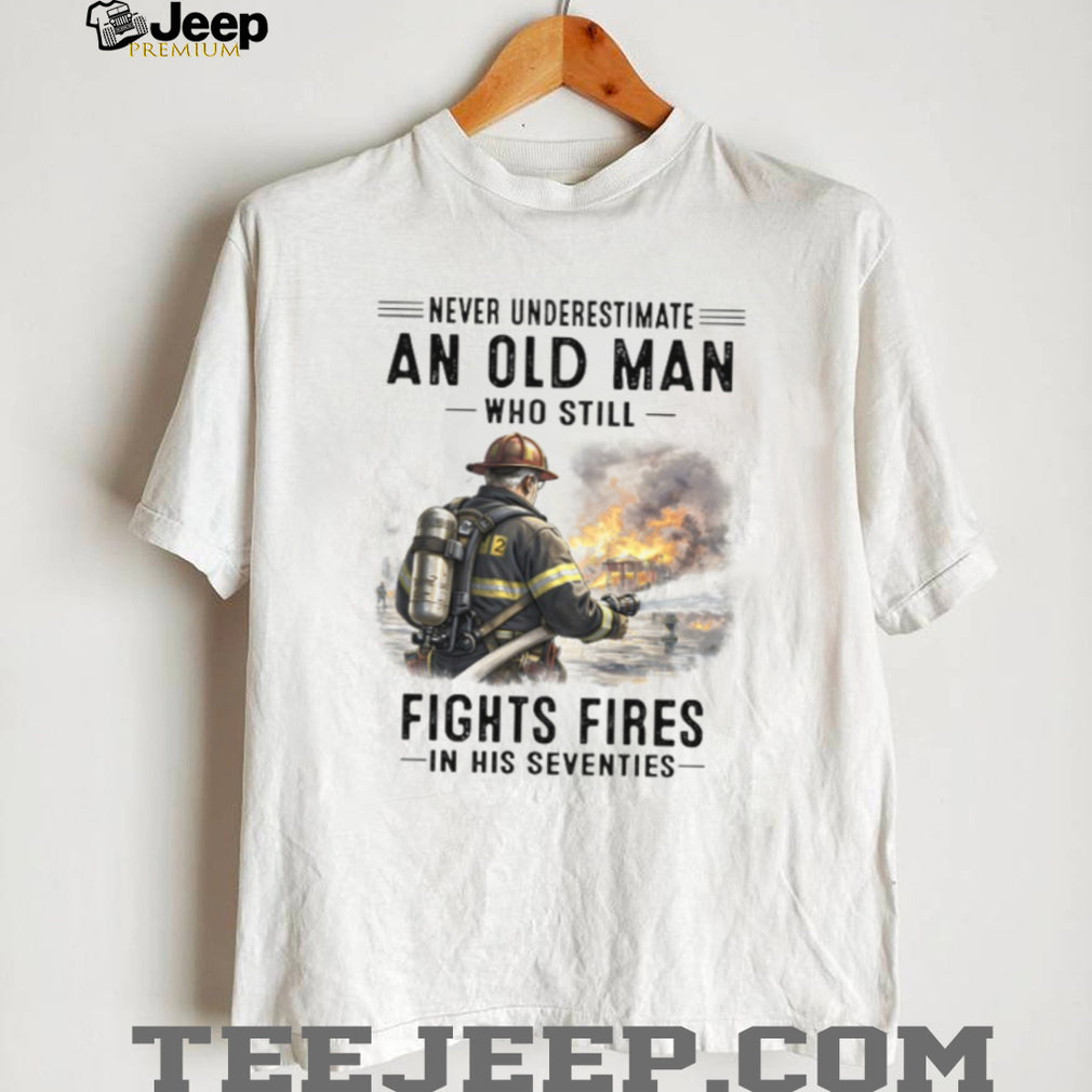 Firefighter Never Underestimate Old Man Fights Fires Shirt