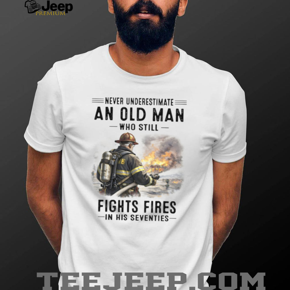 Firefighter Never Underestimate Old Man Fights Fires Shirt