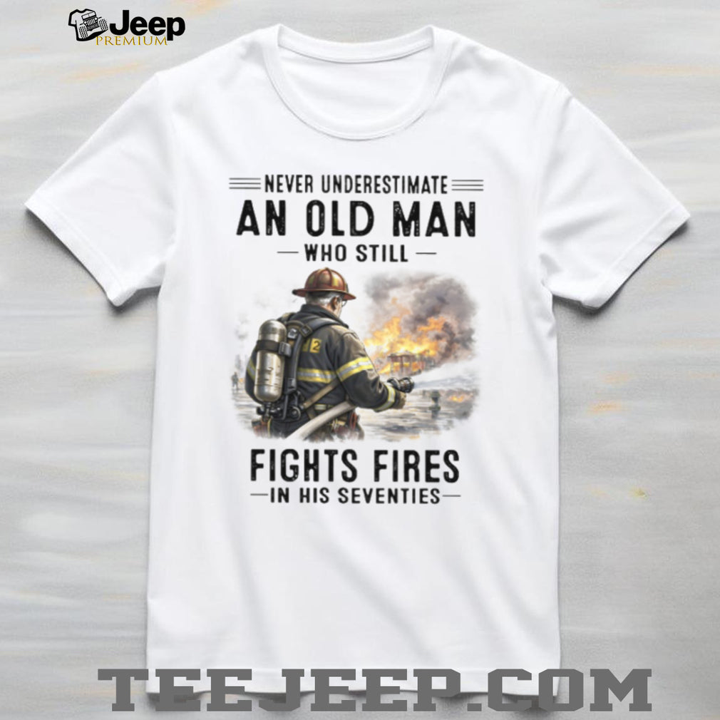 Firefighter Never Underestimate Old Man Fights Fires Shirt