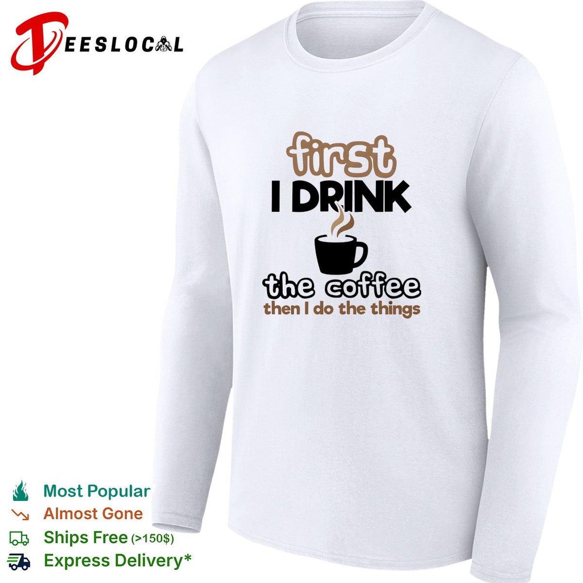 First I drink the coffee then I do the things morning humor shirt