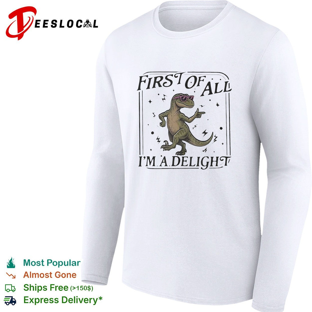 First of all I’m a delight dancing dinosaur wearing sunglasses cartoon graphic shirt