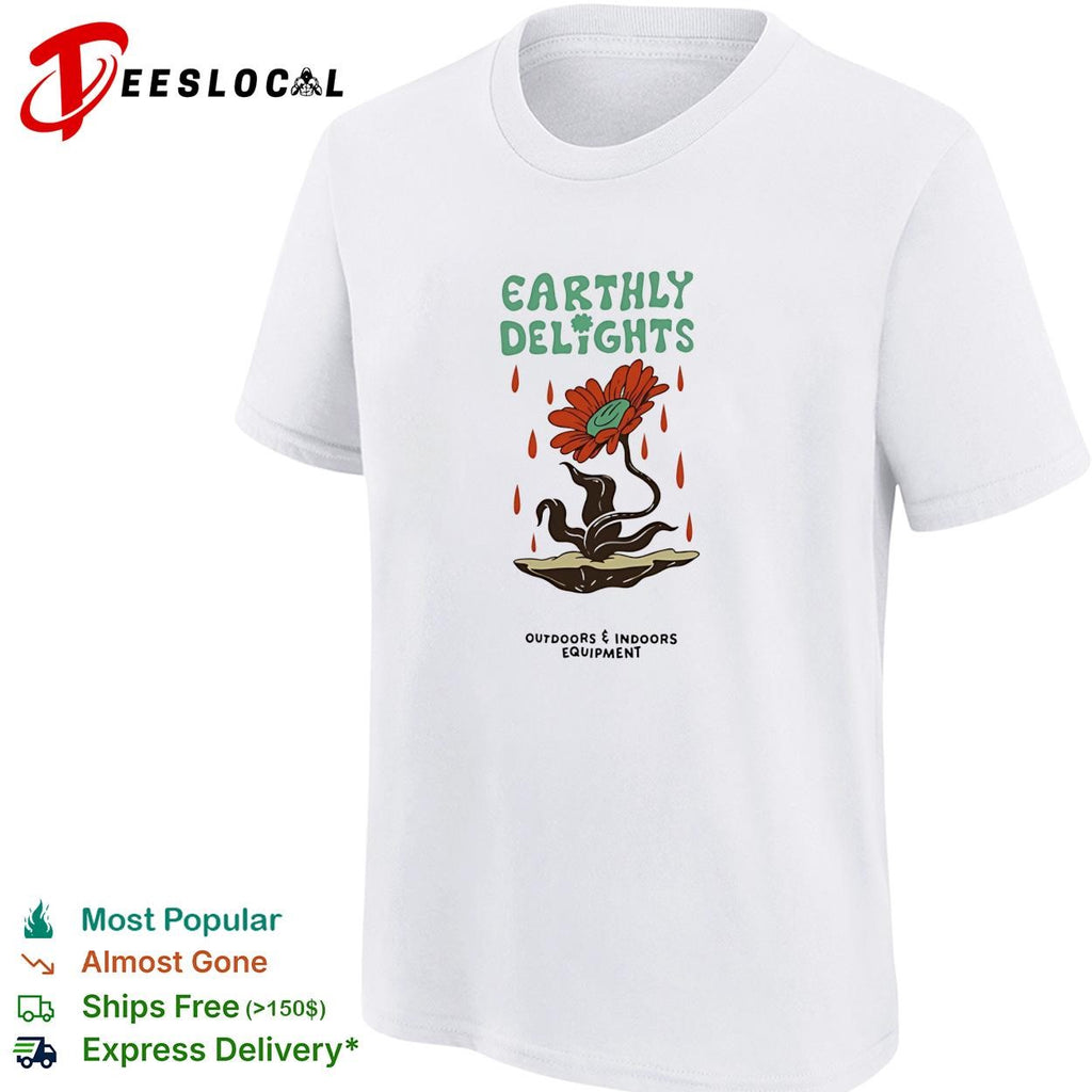 Flower earthly delights outdoors and indoors equipment shirt