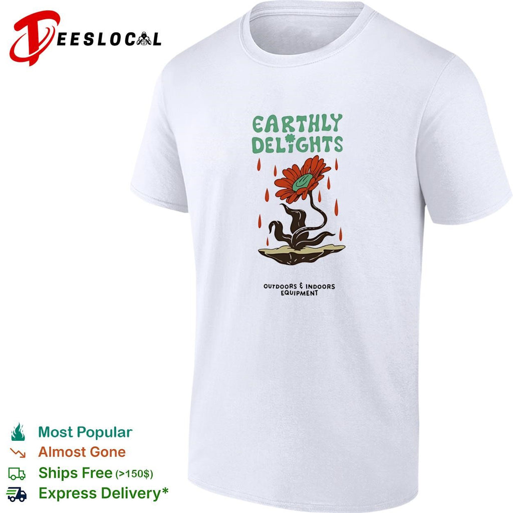 Flower earthly delights outdoors and indoors equipment shirt