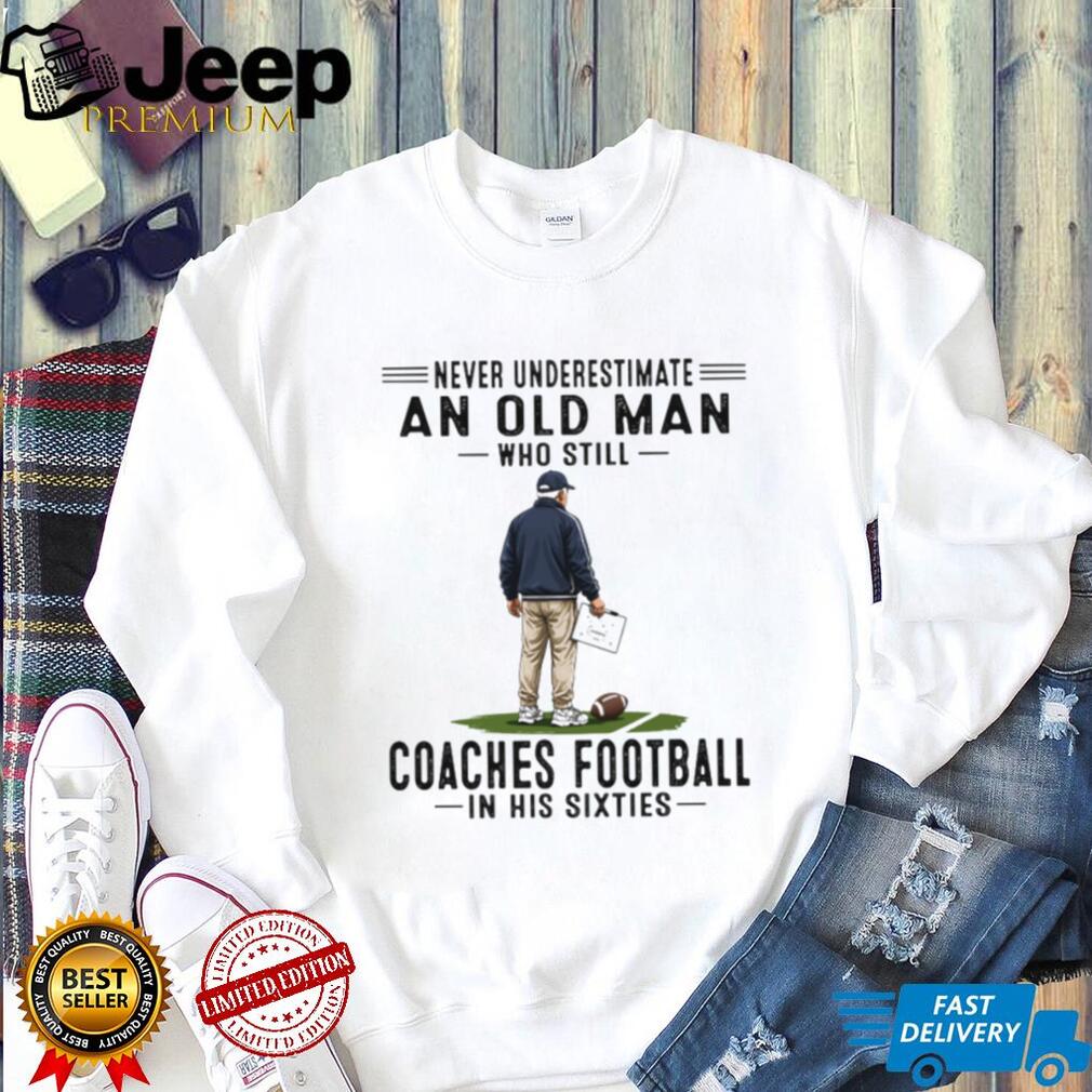 Football Coach Old Man Coaches Football Sixties Quote Shirt