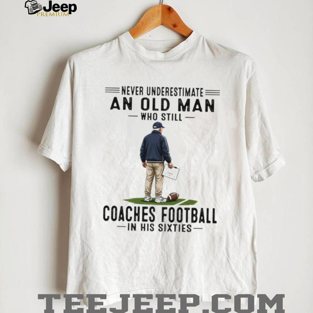 Football Coach Old Man Coaches Football Sixties Quote Shirt