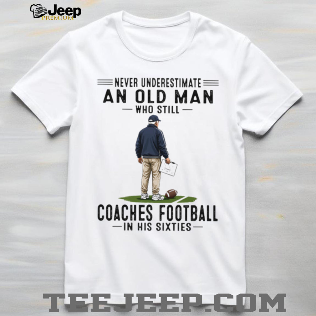 Football Coach Old Man Coaches Football Sixties Quote Shirt