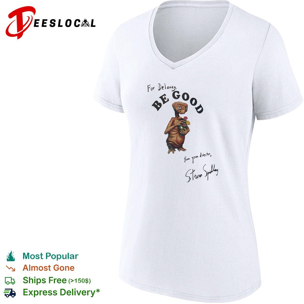 For Delaney Be Good E T the Extra Terrestrial Steven Spielberg signature shirt