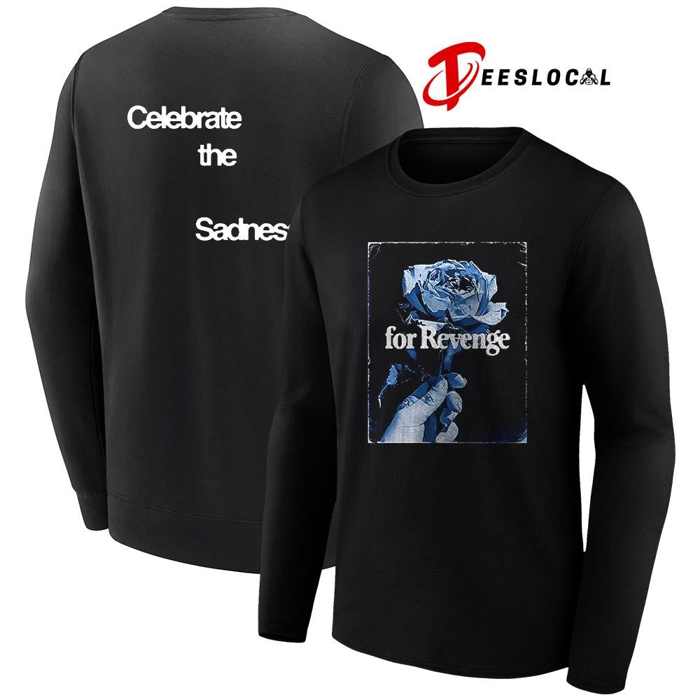 For Revenge celebrate the sadness rose graphic shirt