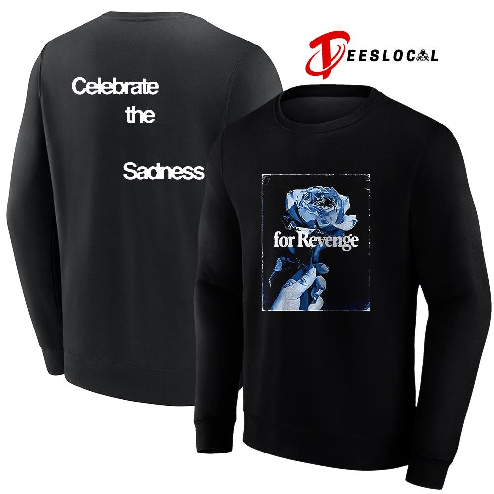For Revenge celebrate the sadness rose graphic shirt