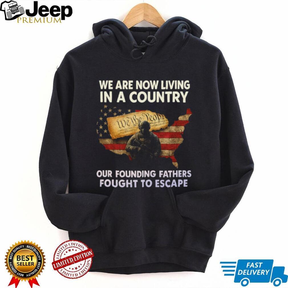 Founding Fathers Fought To Escape Patriotism Constitutional T Shirt