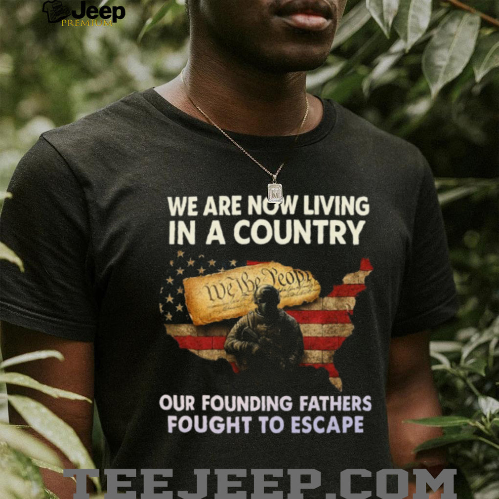 Founding Fathers Fought To Escape Patriotism Constitutional T Shirt