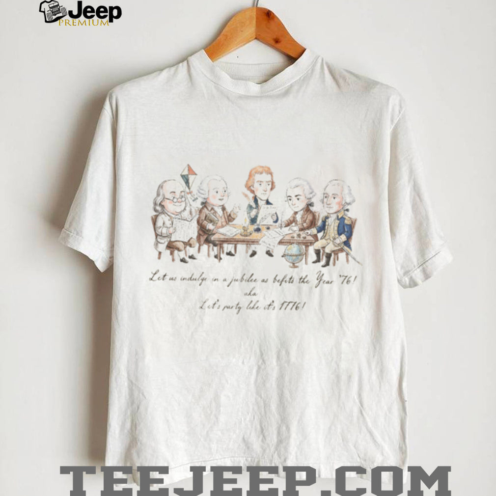Founding Fathers Signing Declaration Party Like It Is 1776 Shirt