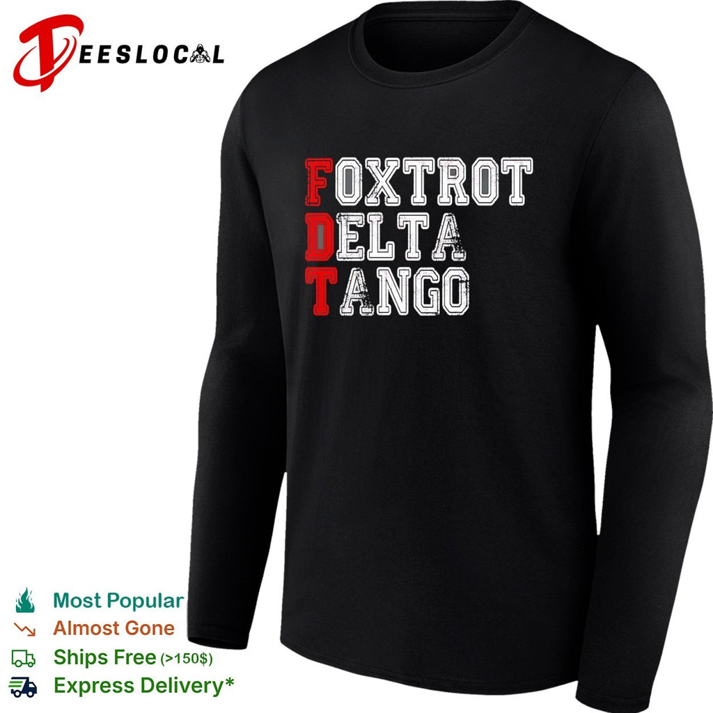 Foxtrot Delta Tango FDT Political Parody Statement Funny Acronym Slogan shirt