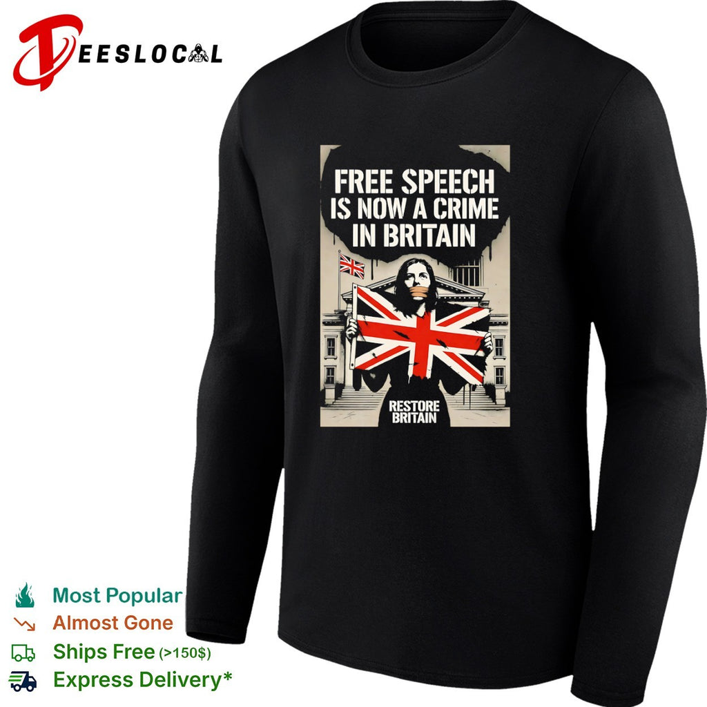 Free Speech is now a Crime in Britain Restore Britain Political Protests shirt