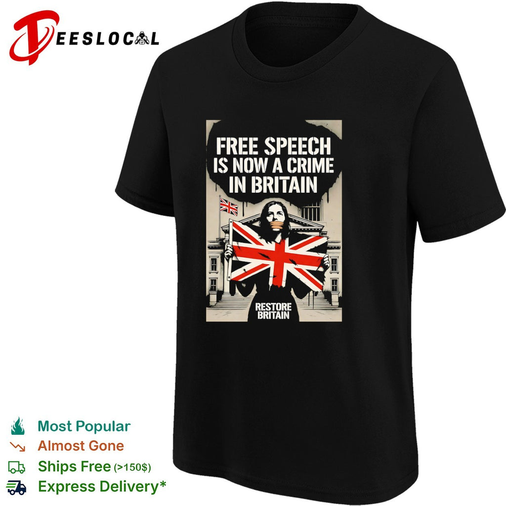 Free Speech is now a Crime in Britain Restore Britain Political Protests shirt