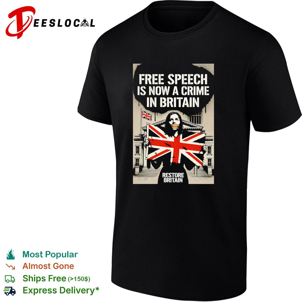Free Speech is now a Crime in Britain Restore Britain Political Protests shirt