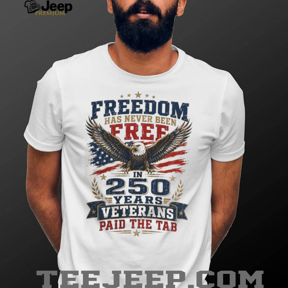 Freedom 250 Years Veterans Paid The Tab Patriotic Shirt