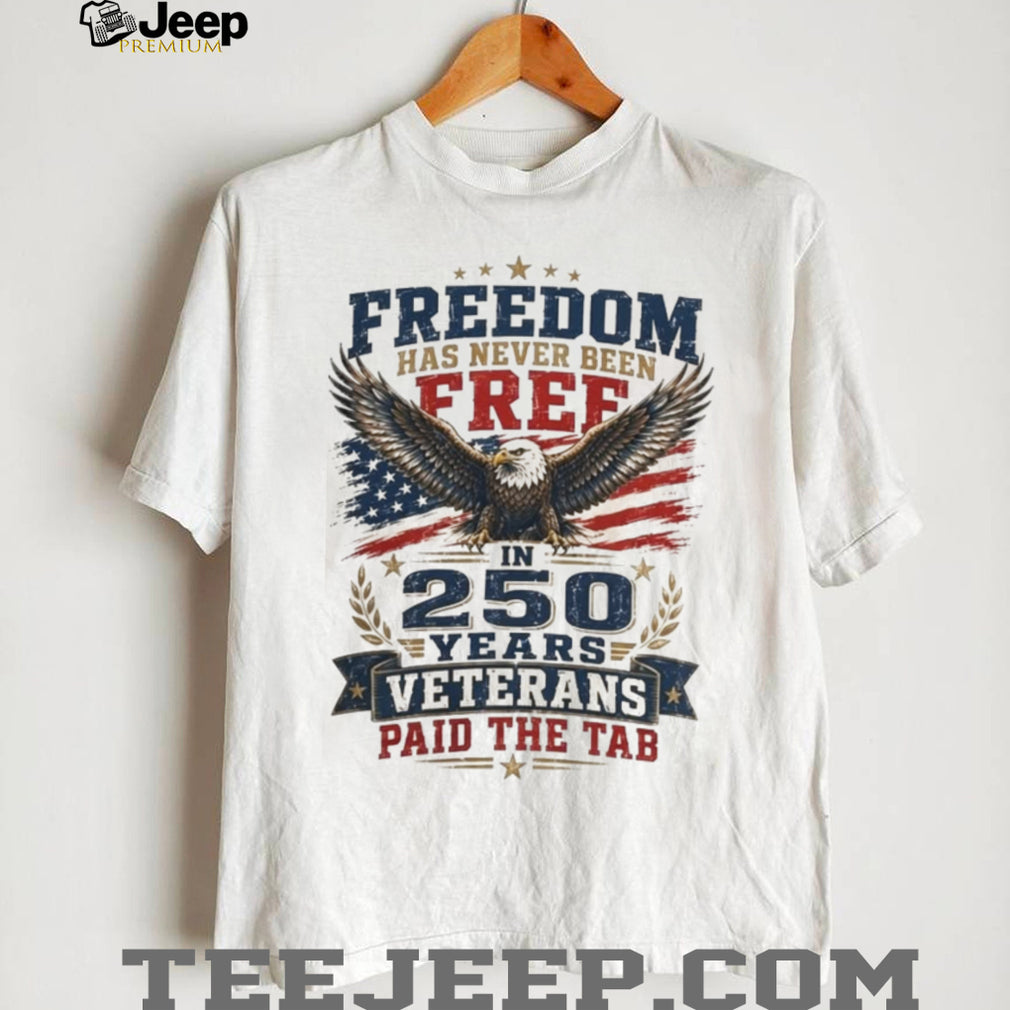 Freedom 250 Years Veterans Paid The Tab Patriotic Shirt