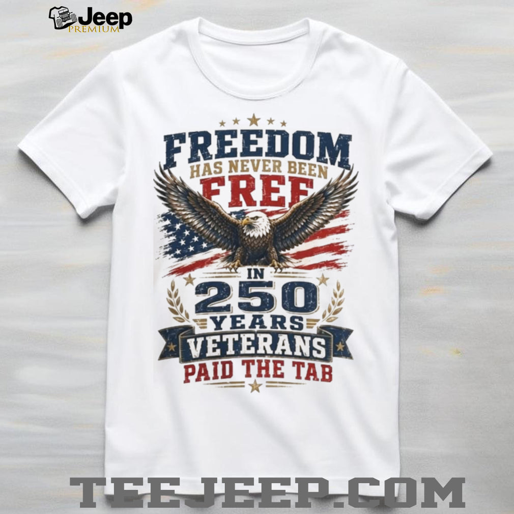 Freedom 250 Years Veterans Paid The Tab Patriotic Shirt