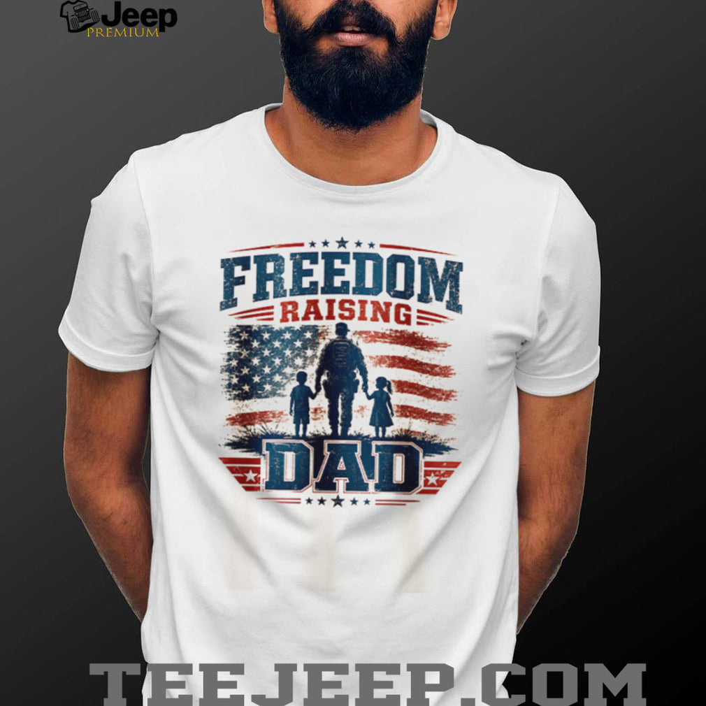 Freedom Raising Dad T Shirt American Flag Patriotic Fatherhood T Shirt