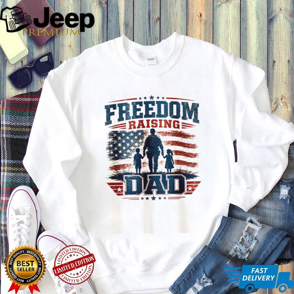 Freedom Raising Dad T Shirt American Flag Patriotic Fatherhood T Shirt