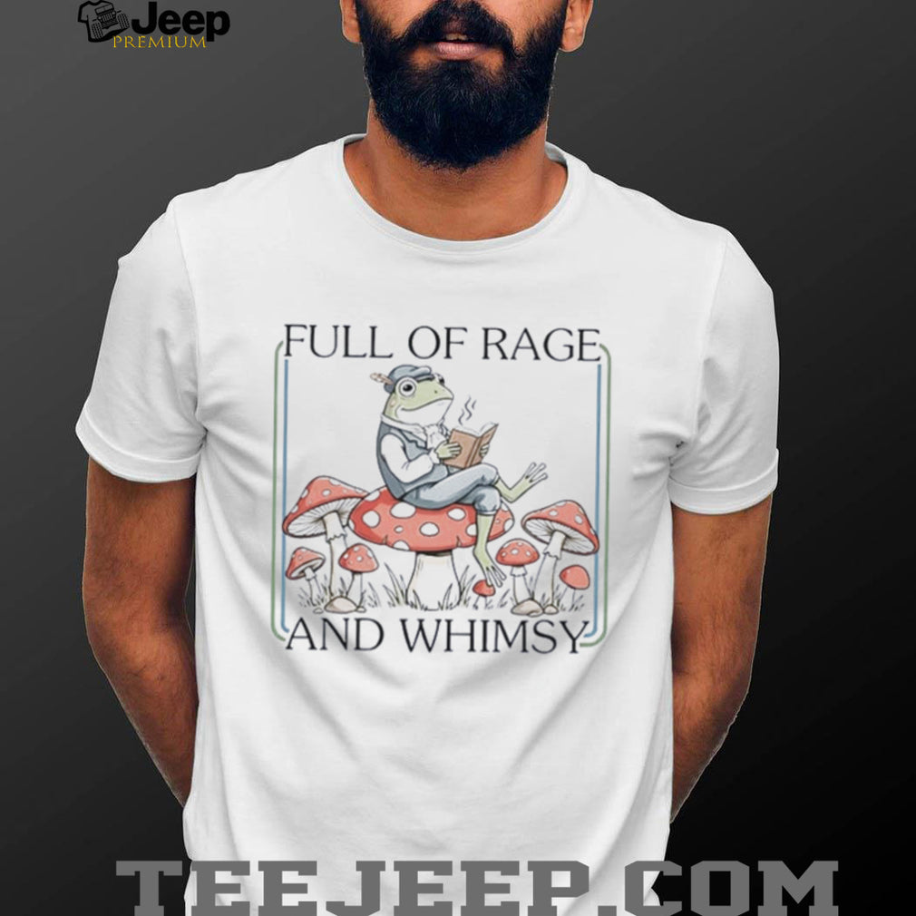 Frog Full Of Rage and Whimsy shirt
