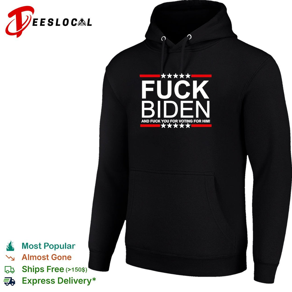 Fuck Biden and fuck you for voting for him shirt