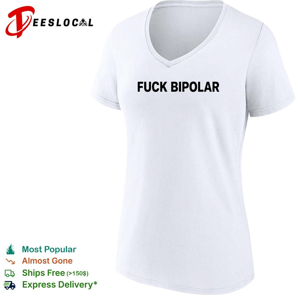 Fuck Bipolar mental health awareness quote humor message casual shirt