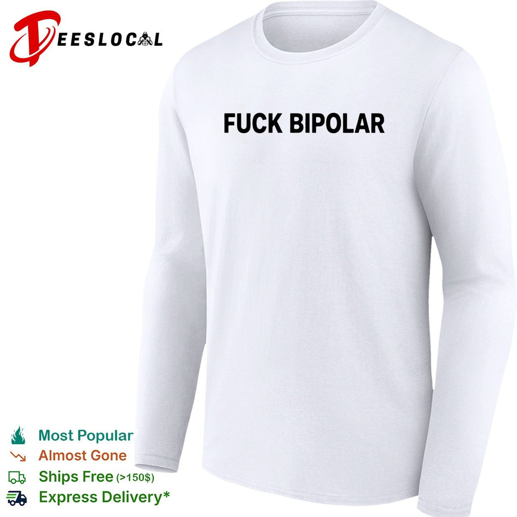 Fuck Bipolar mental health awareness quote humor message casual shirt