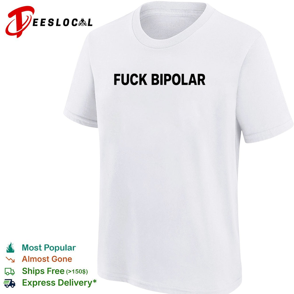 Fuck Bipolar mental health awareness quote humor message casual shirt