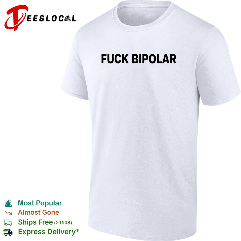 Fuck Bipolar mental health awareness quote humor message casual shirt