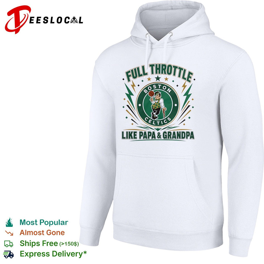 Full Throttle like Papa and Grandpa Boston Celtics logo basketball shirt