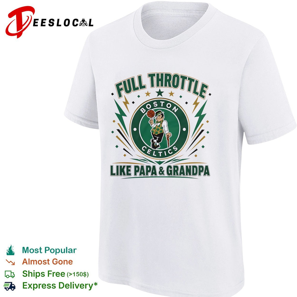Full Throttle like Papa and Grandpa Boston Celtics logo basketball shirt