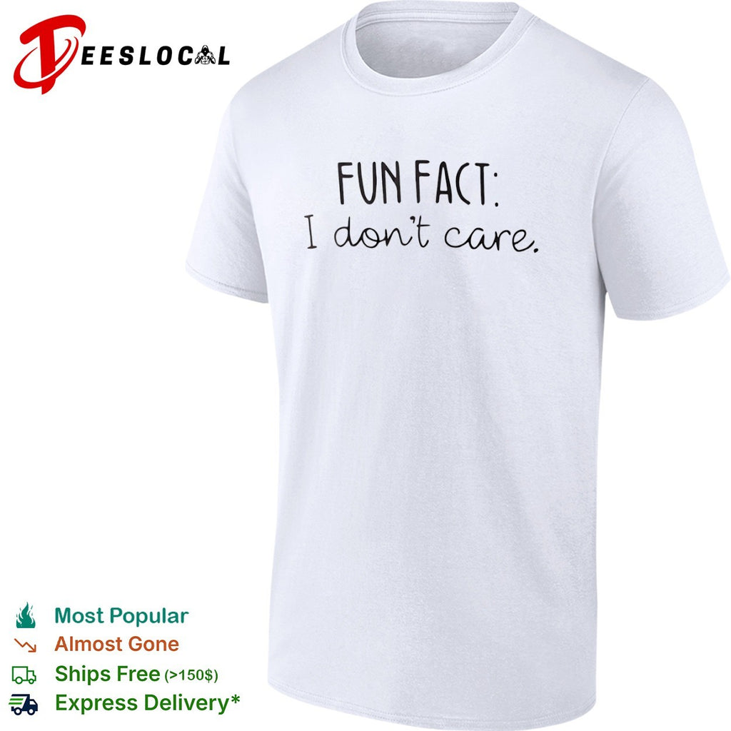 Fun Fact I don’t care shirt
