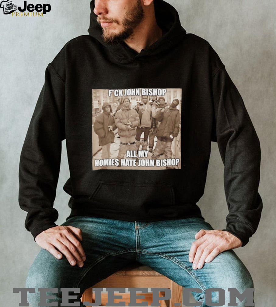 Funny All My Homies Hate John Bishop Meme Graphic T Shirt