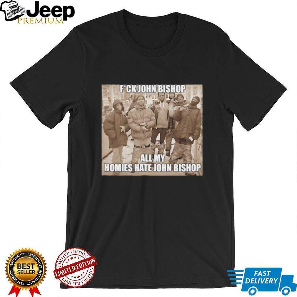 Funny All My Homies Hate John Bishop Meme Graphic T Shirt