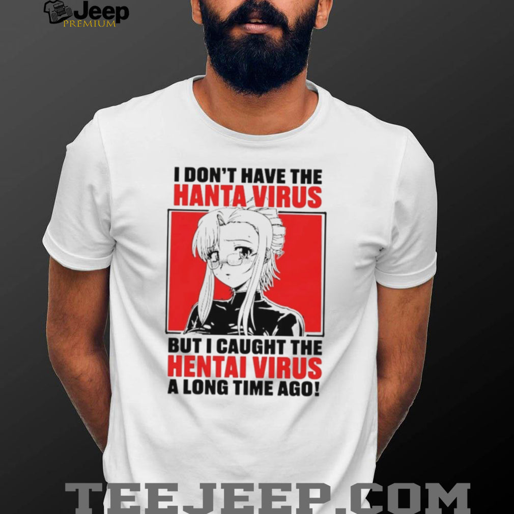 Funny Anime I Caught The Hentai Virus Parody T Shirt