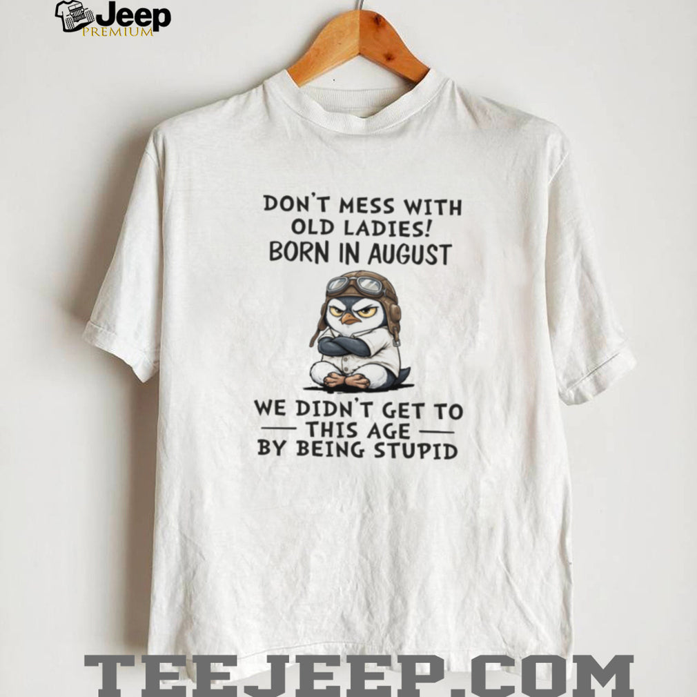 Funny August Birthday Penguin Old Ladies Wisdom Gift T Shirt