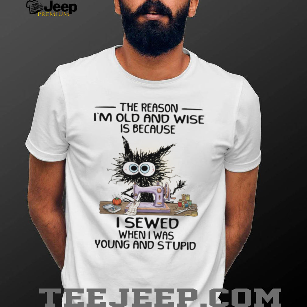 Funny Black Cat Sewing I Sewed When I Was Young and Stupid Wise Old Cat T shirt
