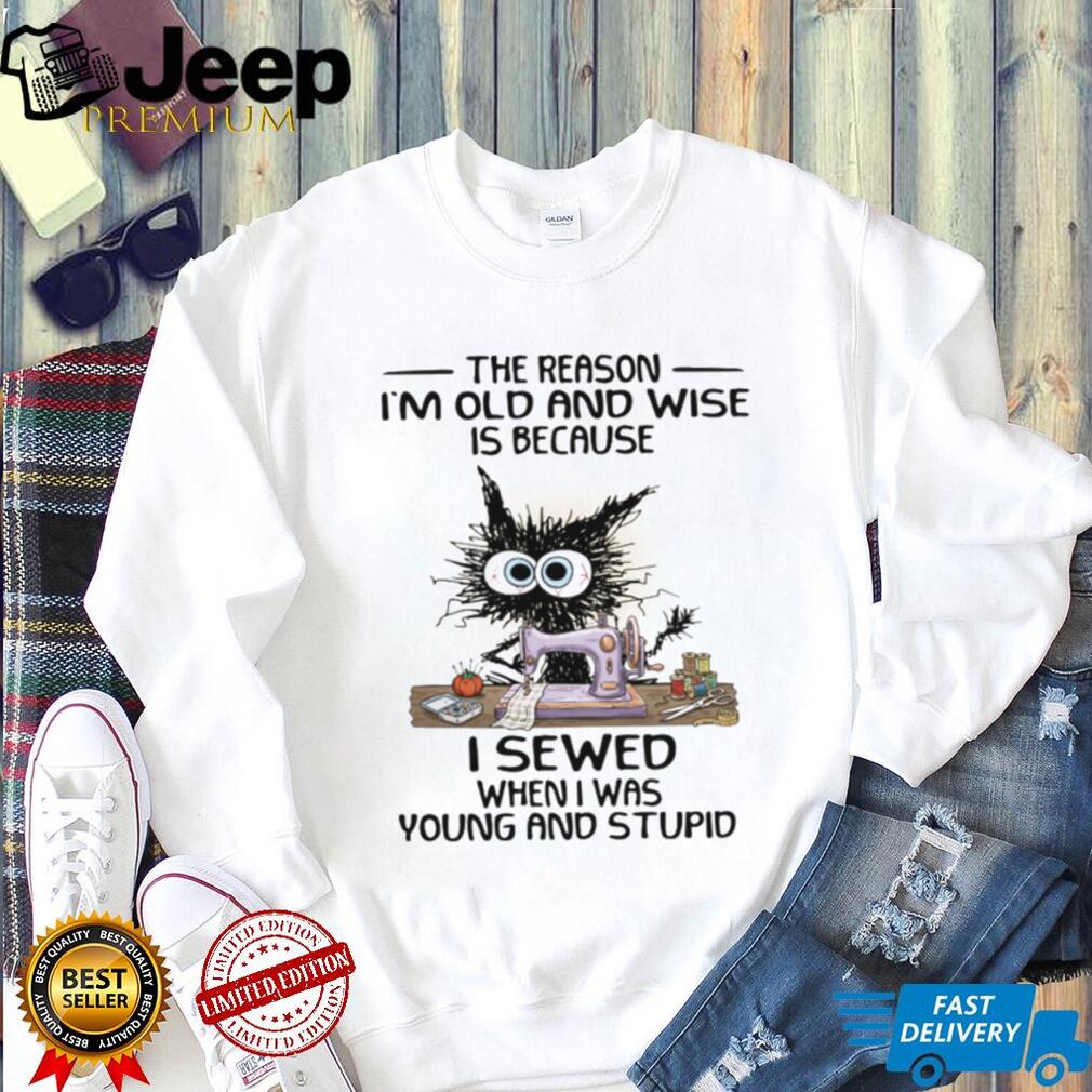 Funny Black Cat Sewing I Sewed When I Was Young and Stupid Wise Old Cat T shirt
