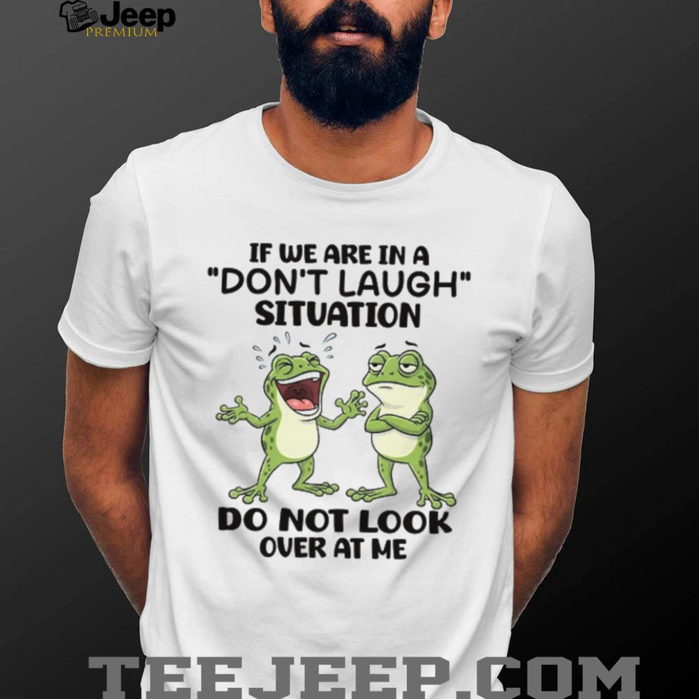 Funny Frogs “Don’t Laugh Situation” Relatable Humor T Shirt