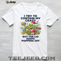Funny Grinch I Try To Contain My Crazy But The Lid Keeps Popping Off T Shirt