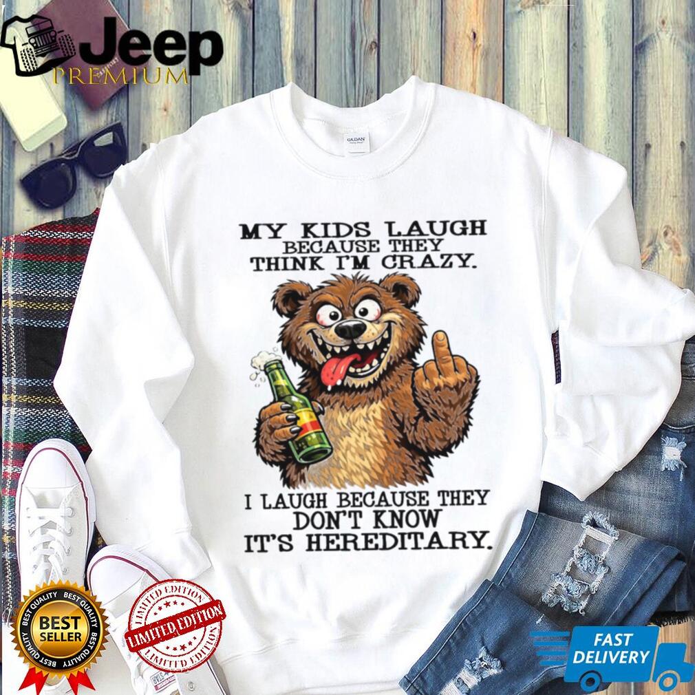 Funny Hereditary Crazy Kids Laugh Bear Drinking Beer Humor Gift For Parents Shirt