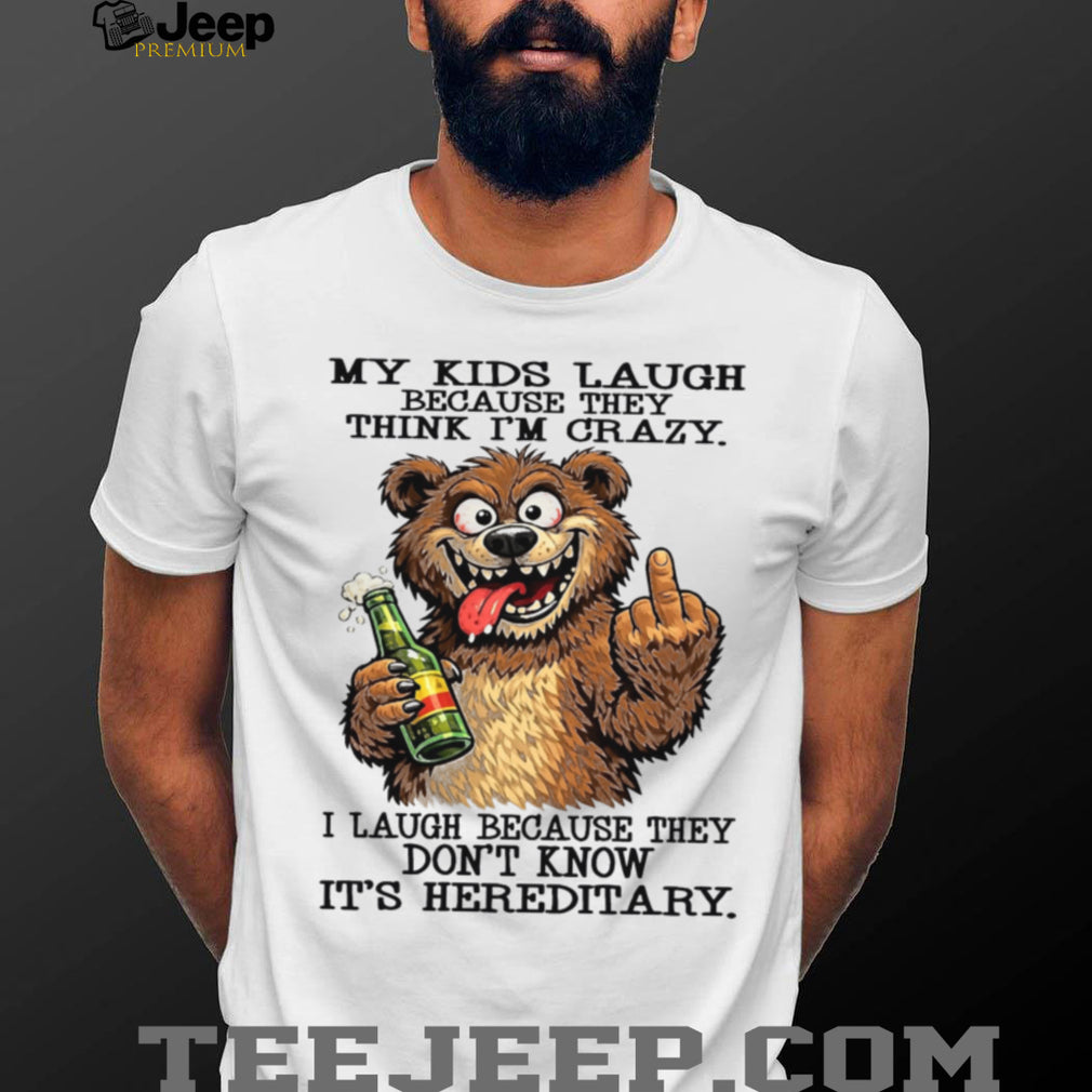 Funny Hereditary Crazy Kids Laugh Bear Drinking Beer Humor Gift For Parents Shirt