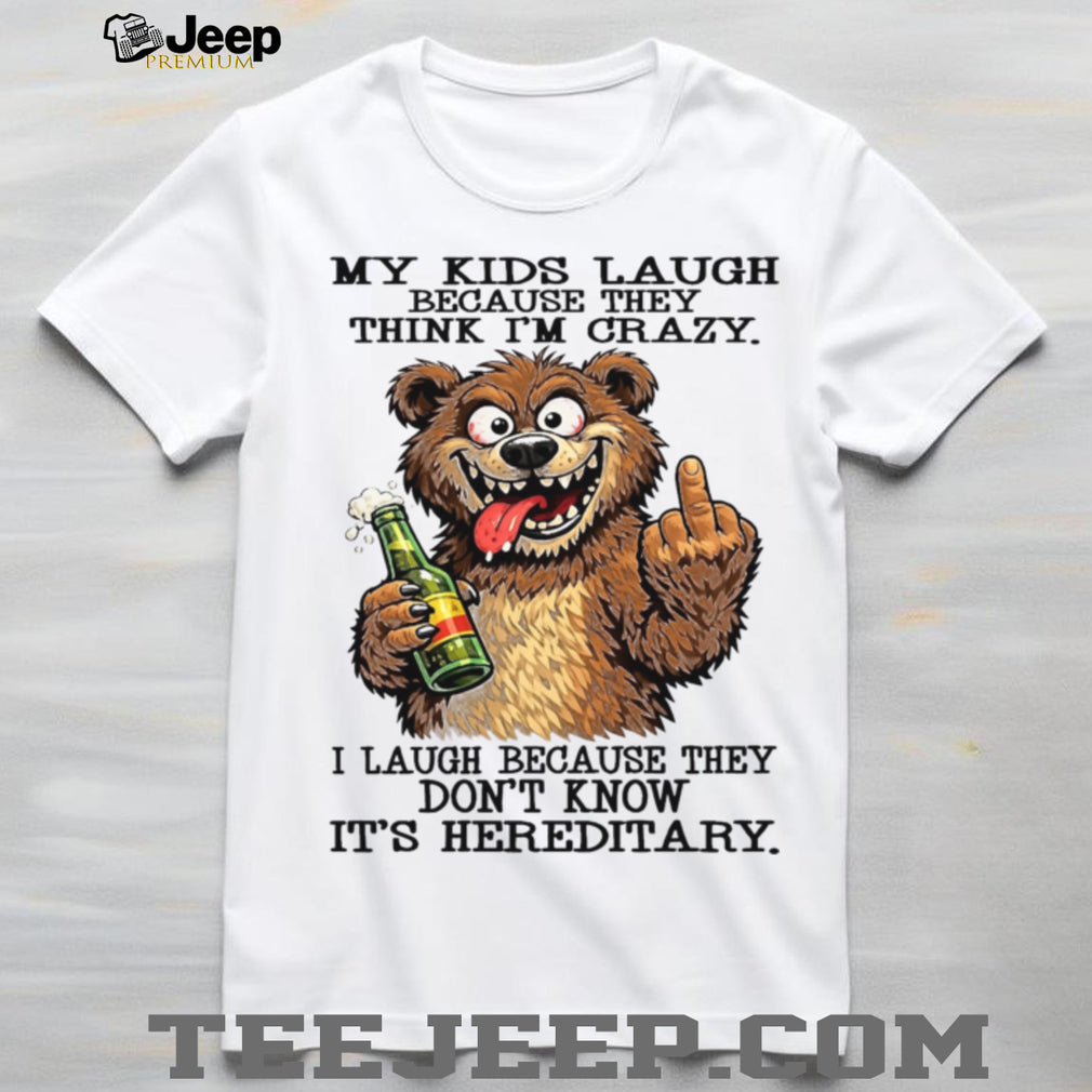 Funny Hereditary Crazy Kids Laugh Bear Drinking Beer Humor Gift For Parents Shirt