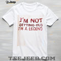 Funny Im Not Getting Old Im A Legend Birthday Quote T Shirt