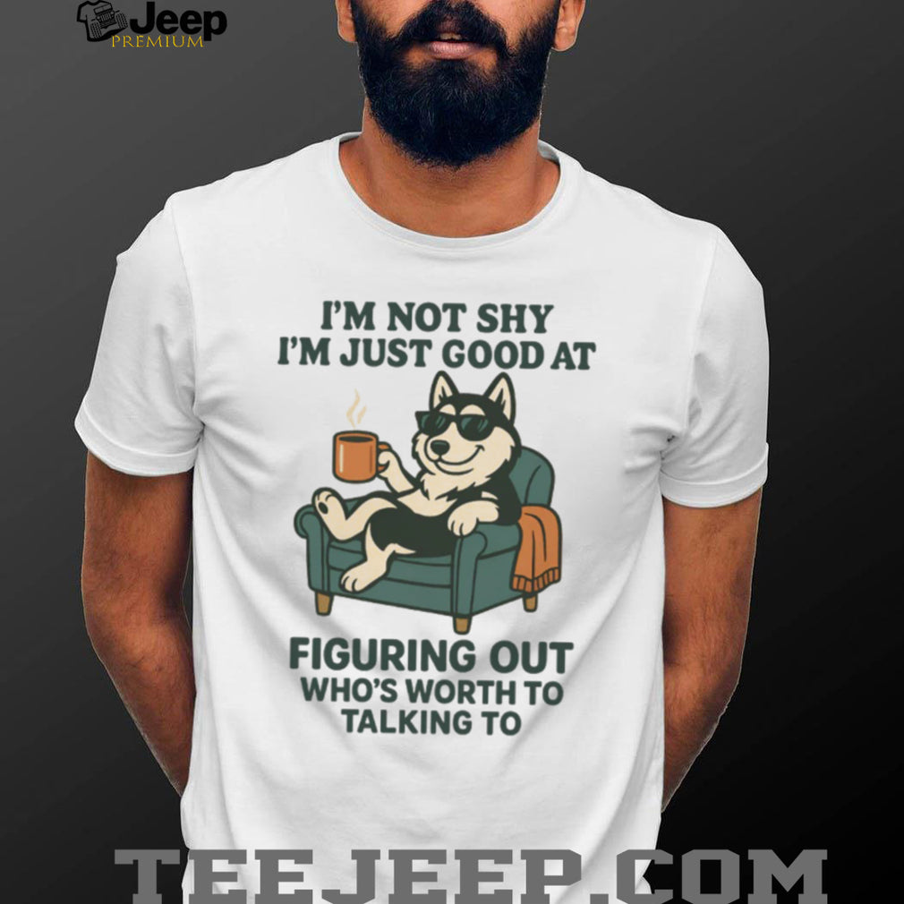 Funny Introvert Dog “Not Shy Just Picking Who’s Worth Talking To” T Shirt
