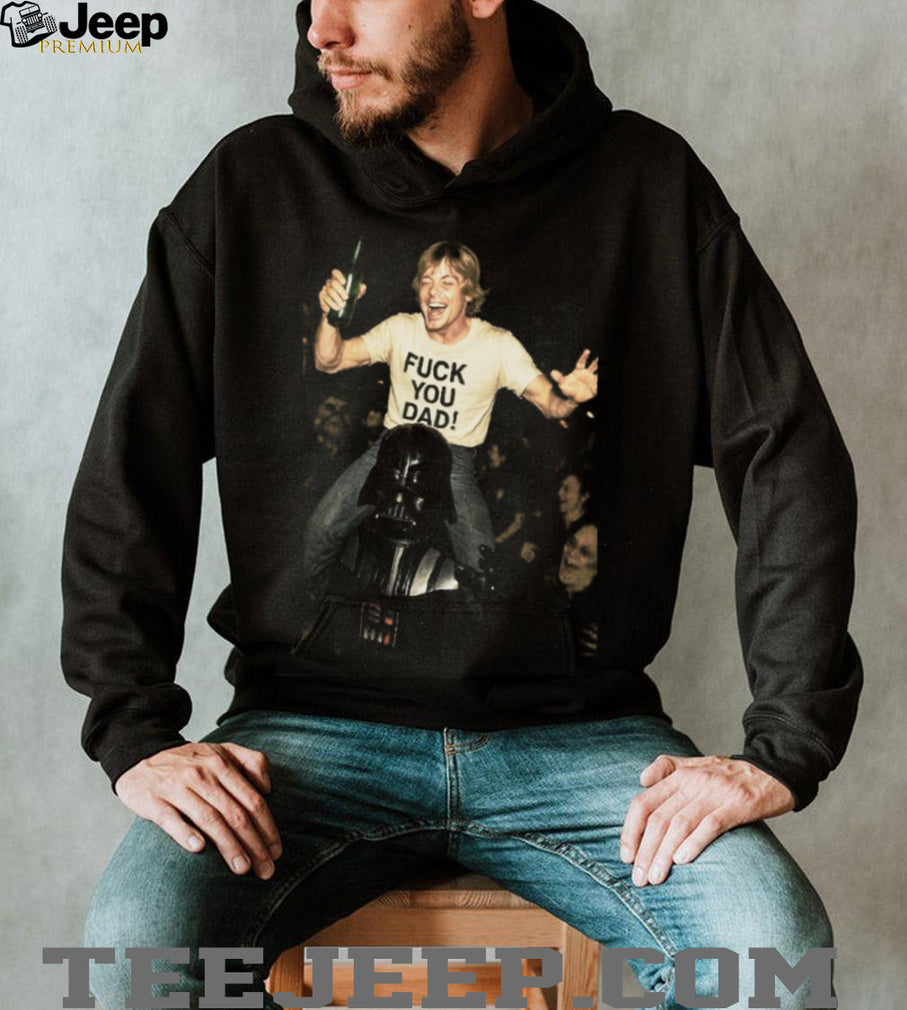 Funny Luke Skywalker F.ck You Dad Darth Vader Party T Shirt