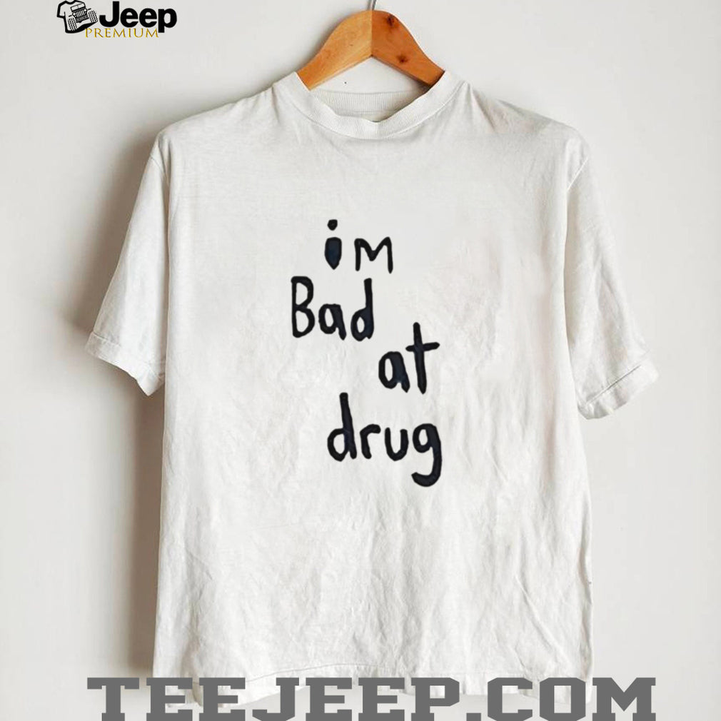 Funny Minimalist “I’m Bad At Drug” Handwritten Quote T Shirt
