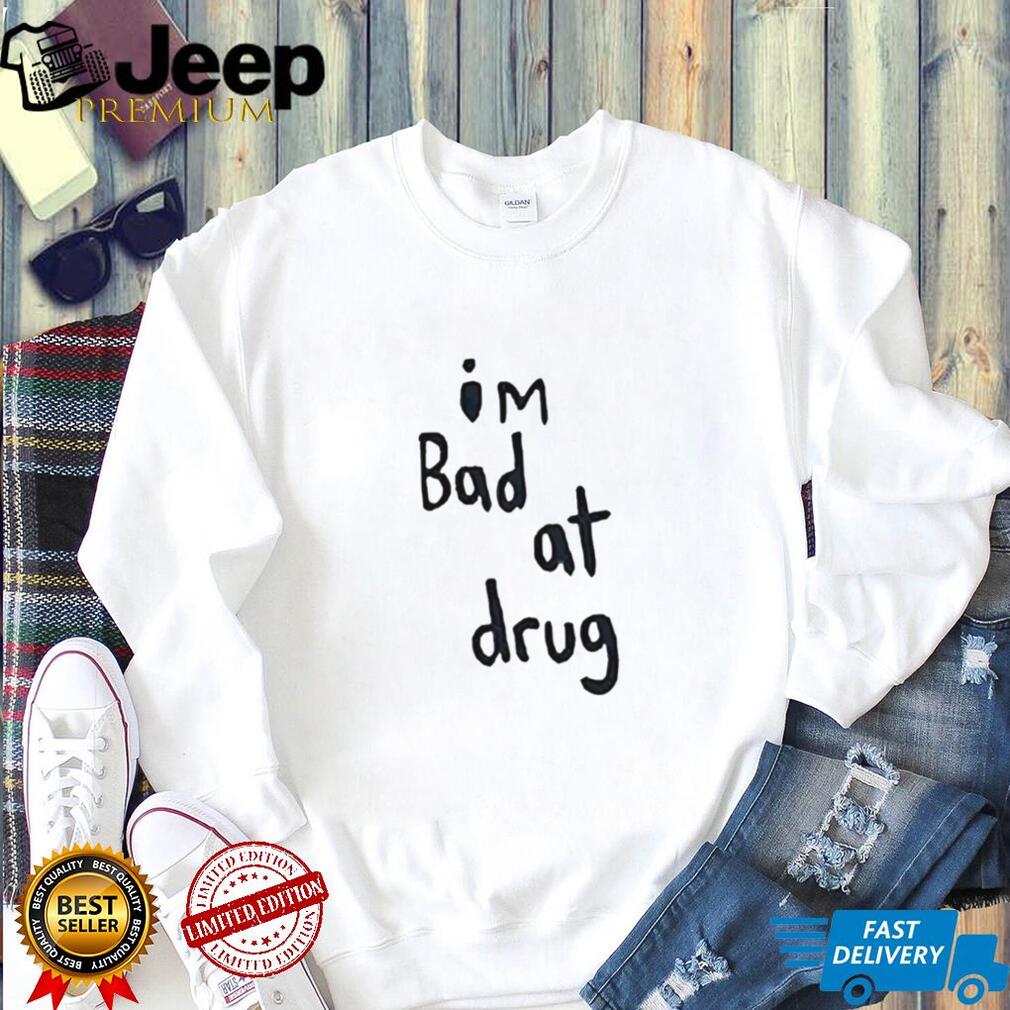 Funny Minimalist “I’m Bad At Drug” Handwritten Quote T Shirt